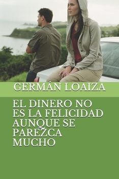 Paperback El Dinero No Es La Felicidad Aunque Se Parezca Mucho [Spanish] Book