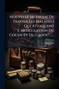 Paperback Nouvelle Methode de Traiter Les Maladies Qui Attaquent l'Articulation Du Coude Et Du Genou ...... [French] Book