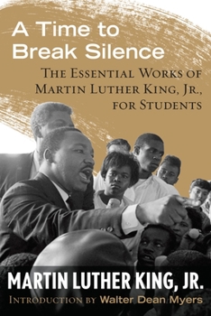 Paperback A Time to Break Silence: The Essential Works of Martin Luther King, Jr., for Students Book