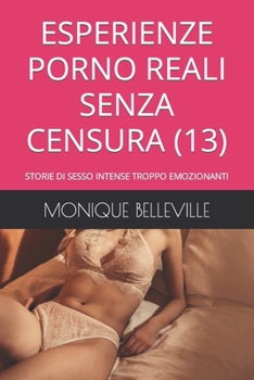 Paperback Esperienze Porno Reali Senza Censura (13): Storie Di Sesso Intense Troppo Emozionanti [Italian] Book