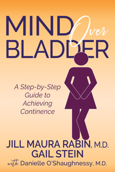 Paperback Mind Over Bladder: A Step-By-Step Guide to Achieving Continence Book