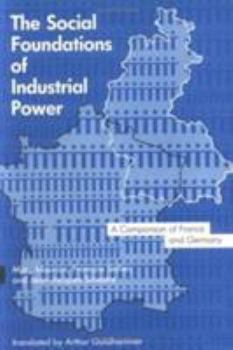 Hardcover The Social Foundations of Industrial Power: A Comparison of France and Germany Book