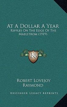 At a dollar a year;: Ripples on the edge of the maelstrom, (Short story index reprint series)