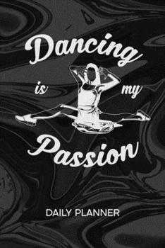DAILY PLANNER WEEKLY CALENDAR: Dancer Organizer Undated - Blank 52 Weeks Monday to Sunday -120 Pages- Dream Dancer Notebook Journal Dancing Quote - ... To-Do List for Dance Couple & Dance Partner