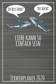 Du bist doof! Du auch! Liebe kann so einfach sein Terminplaner 2020: Jahresplaner von September 2019 bis Dezember 2020 mit Haien Planer mit 174 Seiten ... mit glänzendem Soft Cover. (German Edition)