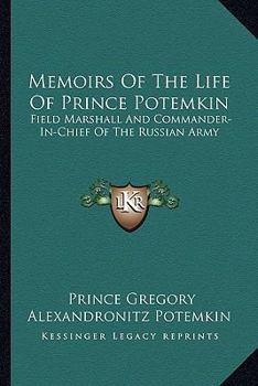 Memoirs of the Life of Prince Potemkin: Field Marshall and Commander-In-Chief of the Russian Army