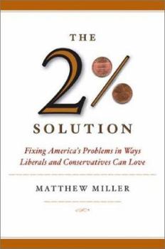 Hardcover The Two Percent Solution: Fixing America's Problems in Ways Liberals and Conservations Can Love Book