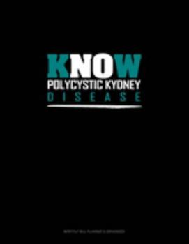 KNOW POLYCYSTIC KYDNEY DISEASE: Monthly Bill Planner & Organizer