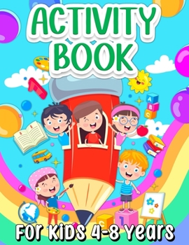 Paperback Activity Book For Kids 4-8 Years Old: Fun Learning Activity Book For Girls And Boys Ages 5-7 6-9. Cool Activities And Engaging Games Book for Children Book