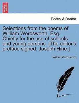 Paperback Selections from the Poems of William Wordsworth, Esq. Chiefly for the Use of Schools and Young Persons. [The Editor's Preface Signed: Joseph Hine.] Book