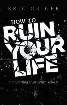 Paperback How to Ruin Your Life: And Starting Over When You Do Book