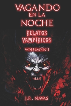 Vagando en la Noche: Relatos Vampíricos. Valumen 1