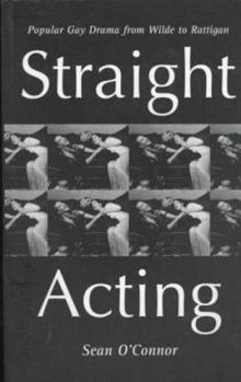 Paperback Straight-Acting: Popular Gay Dramatists from Wilde to Rattigan Book