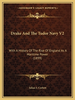Paperback Drake And The Tudor Navy V2: With A History Of The Rise Of England As A Maritime Power (1899) Book