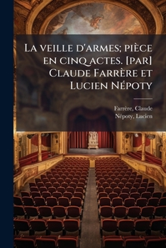 Paperback La veille d'armes; pièce en cinq actes. [par] Claude Farrère et Lucien Népoty [French] Book