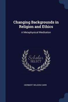 Paperback Changing Backgrounds in Religion and Ethics: A Metaphysical Meditation Book