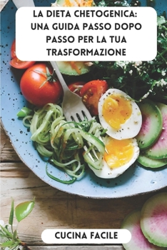 Paperback La Dieta Chetogenica: Una Guida Passo dopo Passo per la Tua Trasformazione [Italian] Book