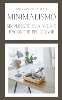 Paperback Minimalismo: Simplifique Sua Vida e Encontre Felicidade [Portuguese] Book