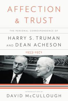 Hardcover Affection and Trust: The Personal Correspondence of Harry S. Truman and Dean Acheson, 1953-1971 Book
