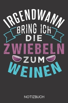 Irgendwann bring ich die Zwiebeln zum weinen: Notizbuch mit 120 Gepunkteten Seiten im Format A5 (6x9 Zoll) (German Edition)