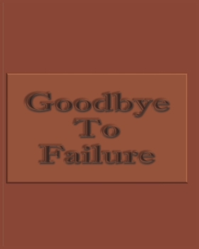 Paperback Goodbye To Failure - College Ruled Notebook For Determined, Self-Motivated People Book