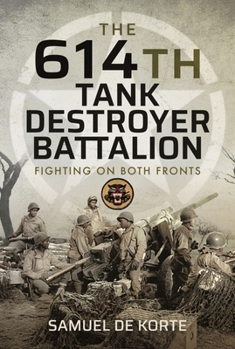 Hardcover The 614th Tank Destroyer Battalion: Fighting on Both Fronts Book