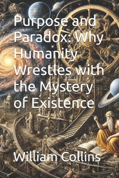 Paperback PURPOSE and PARADOX: Why Humanity Wrestles with the Mystery of Existence Book