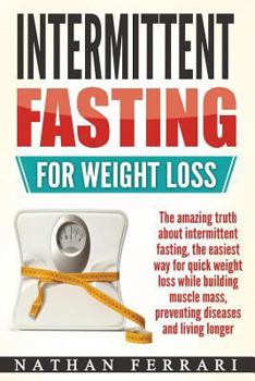 Paperback Intermittent fasting for weight loss: The amazing truth about intermittent fasting, the easiest way for quick weight loss while building muscle mass, Book