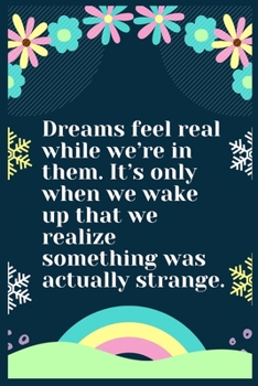 Dreams feel real while we’re in them. It’s only when we wake up that we realize something was actually strange: A Dream Diary for Lucid Dreaming and ... , Write Dream Time interpretation and Mood .
