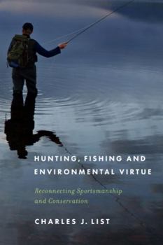 Paperback Hunting, Fishing, and Environmental Virtue: Reconnecting Sportsmanship and Conservation Book