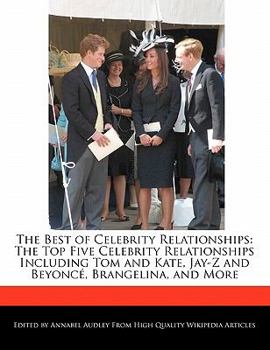 Paperback The Best of Celebrity Relationships: The Top Five Celebrity Relationships Including Tom and Kate, Jay-Z and Beyonc, Brangelina, and More Book