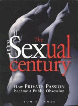 Hardcover The Sexual Century: How Private Passion Became a Public Obsession Book