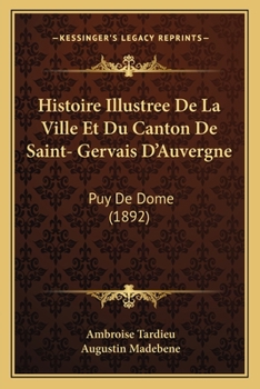 Paperback Histoire Illustree De La Ville Et Du Canton De Saint- Gervais D'Auvergne: Puy De Dome (1892) [French] Book