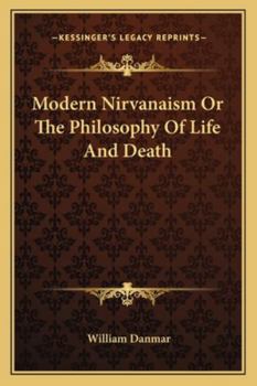 Modern Nirvanaism, Or, the Philosophy of Life and Death