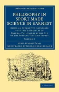 Philosophy in Sport Made Science in Earnest; Being an Attempt to Illustrate the First Principles of Natural Philosophy by the Aid of the Popular Toys and Sports of Youth