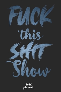 Paperback Fuck This Shit Show: 2020 monthly planner, weekly planner To Track Your Fuckery And Get Shit Done - One Year Daily Agenda Calendar, 6x9 inc Book