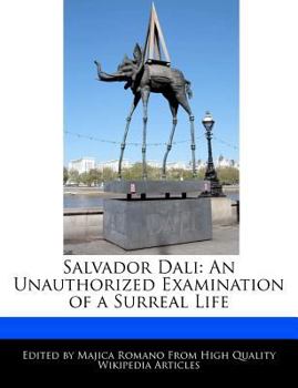 Salvador Dali : An Unauthorized Examination of a Surreal Life