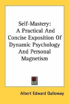 Paperback Self-Mastery: A Practical And Concise Exposition Of Dynamic Psychology And Personal Magnetism Book