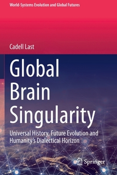 Paperback Global Brain Singularity: Universal History, Future Evolution and Humanity's Dialectical Horizon Book