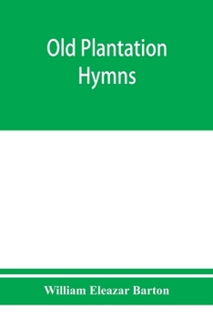 Paperback Old plantation hymns; a collection of hitherto unpublished melodies of the slave and the freedman, with historical and descriptive notes Book