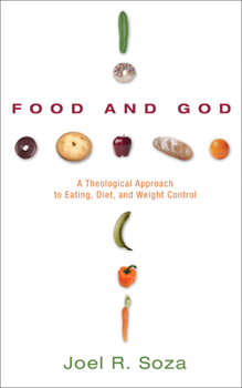 Hardcover Food and God: A Theological Approach to Eating, Diet, and Weight Control Book
