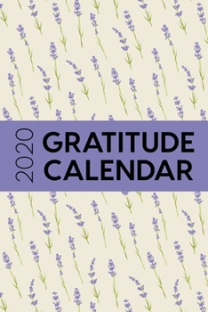 2020 Gratitude Calendar: 365 Days Dated Gratitude Journal For A Thankful New Year - Lavender Flower Stalks