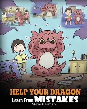 Paperback Help Your Dragon Learn From Mistakes: Teach Your Dragon It's OK to Make Mistakes. A Cute Children Story To Teach Kids About Perfectionism and How To A Book