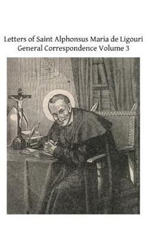 Paperback Letters of Saint Alphonsus Maria de Ligouri: General Correspondence Volume 3 Book