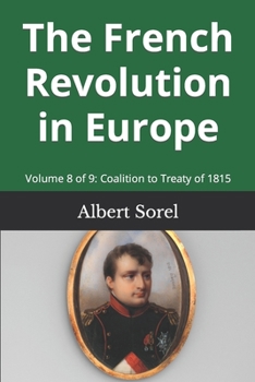 Paperback The French Revolution in Europe: Volume 8 of 9: Coalition to Treaty of 1815 Book