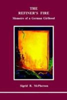 Paperback The Refiner's Fire: Memoirs of a German Girlhood Book