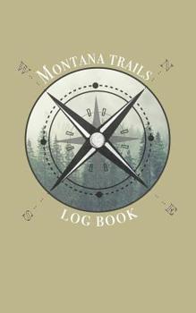 Montana trails log book: Record your favorite hikes and adventures in nature 5 x 8 travel size