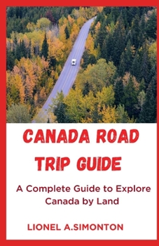 Paperback Canada Road Trip Guide: A Complete Guide to Explore Canada by Land [Large Print] Book