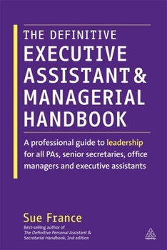 Hardcover The Definitive Executive Assistant and Managerial Handbook: A Professional Guide to Leadership for All Pas, Senior Secretaries, Office Managers and Ex Book