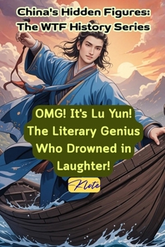 OMG! It's Lu Yun! The Literary Genius Who Drowned in Laughter!: China's Hidden Figures: The WTF History Series